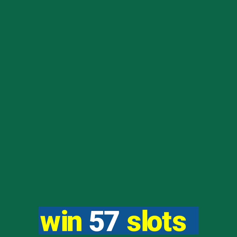 win 57 slots